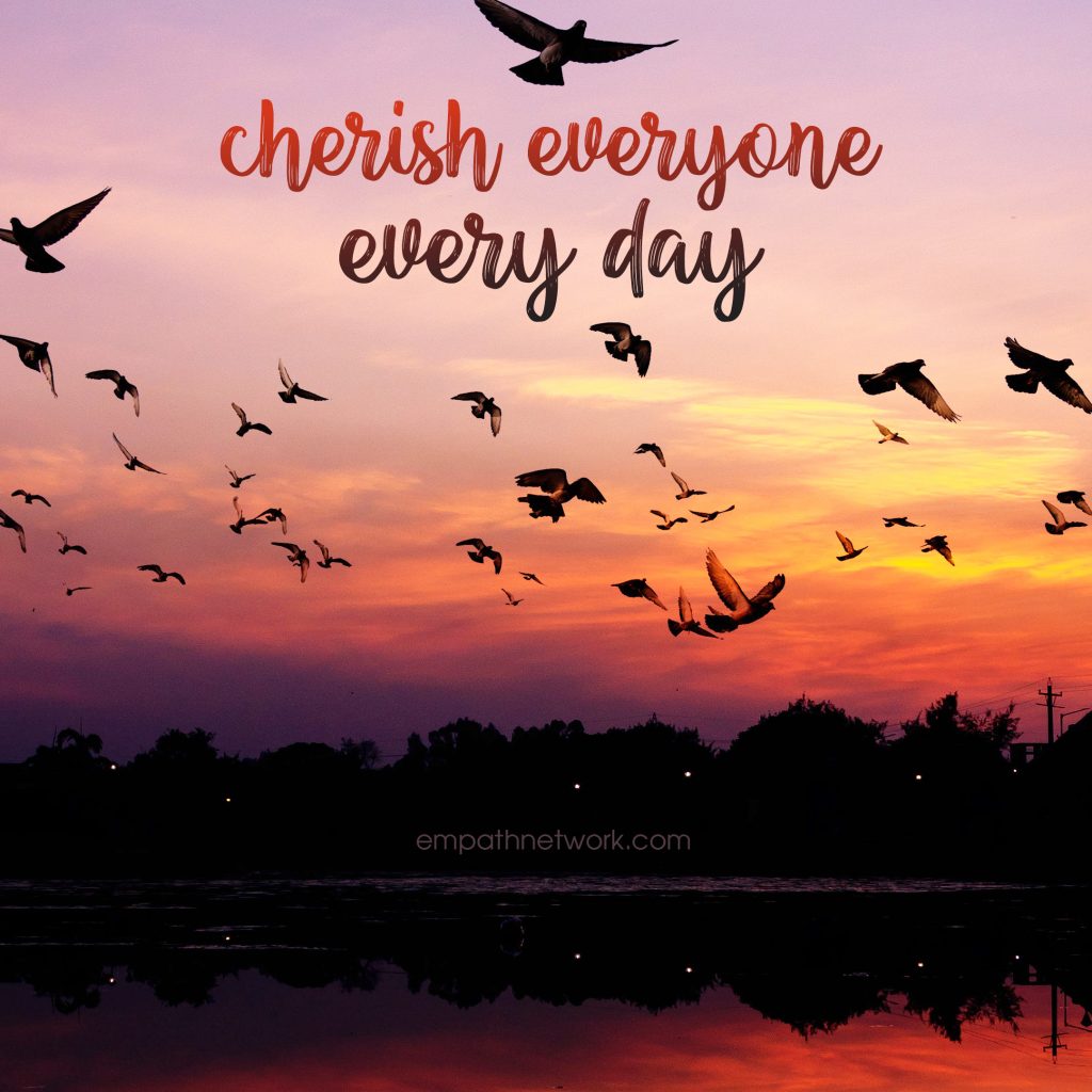 cherish everyone every day